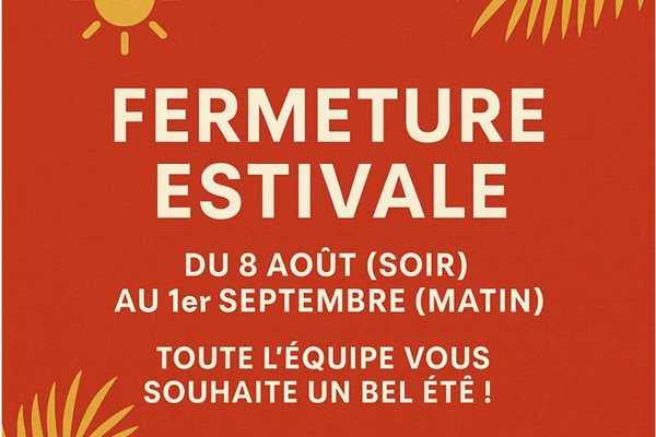 Fermeture estivale