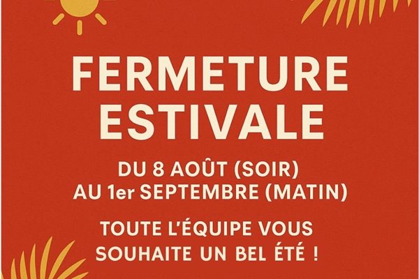 Fermeture estivale
